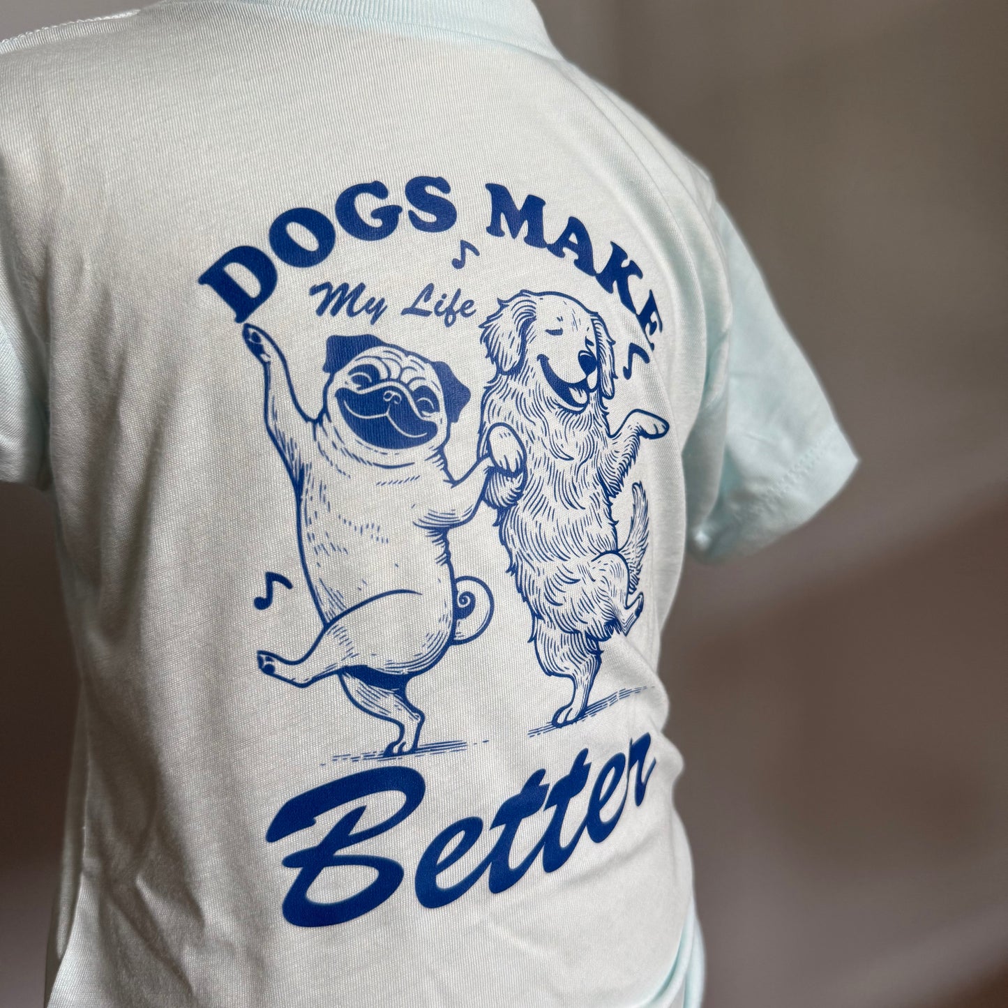 Dogs Make My Life Better Tee
